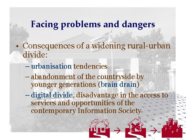 Facing problems and dangers • Consequences of a widening rural-urban divide: – urbanisation tendencies