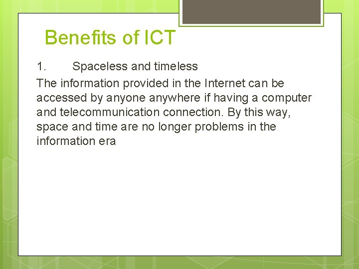 Benefits of ICT 1. Spaceless and timeless The information provided in the Internet can Benefits of ICT 1. Spaceless and timeless The information provided in the Internet can