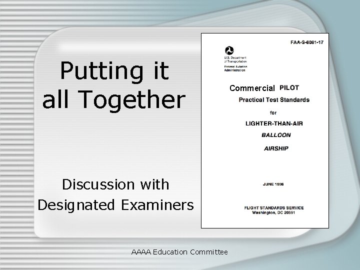 Putting it all Together Discussion with Designated Examiners AAAA Education Committee Commercial 