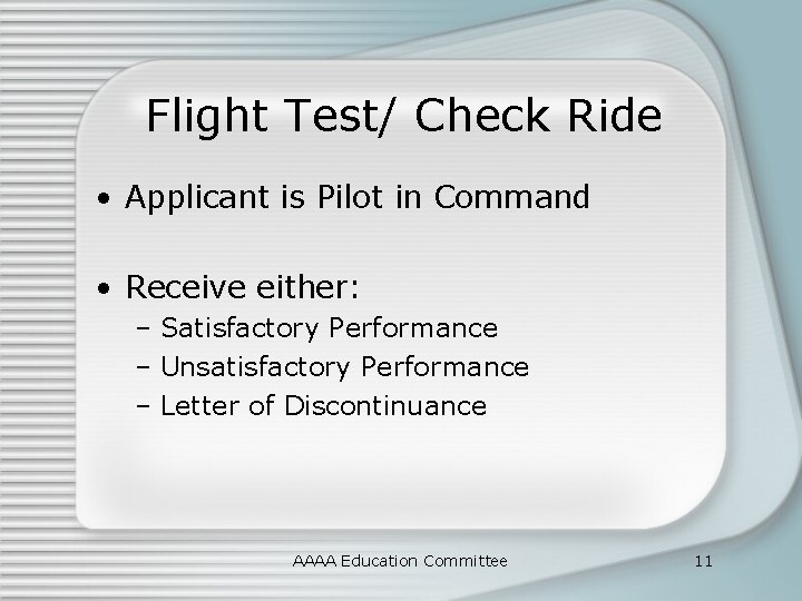 Flight Test/ Check Ride • Applicant is Pilot in Command • Receive either: –