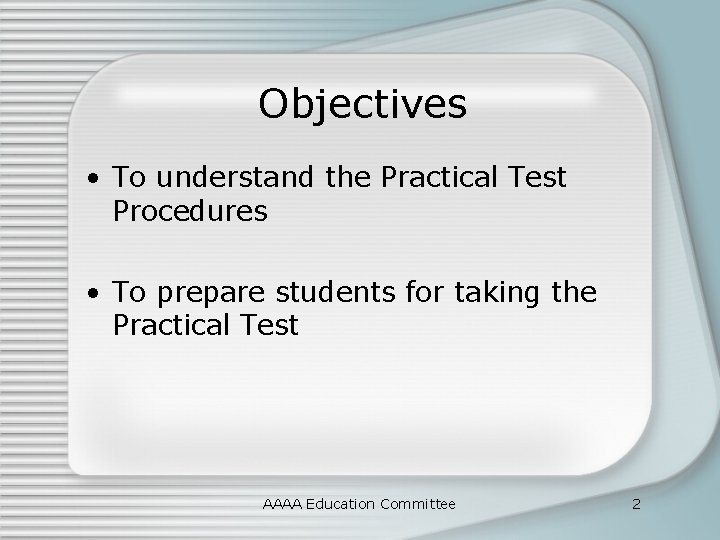 Objectives • To understand the Practical Test Procedures • To prepare students for taking