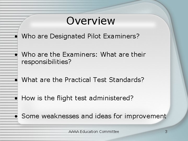 Overview • Who are Designated Pilot Examiners? • Who are the Examiners: What are