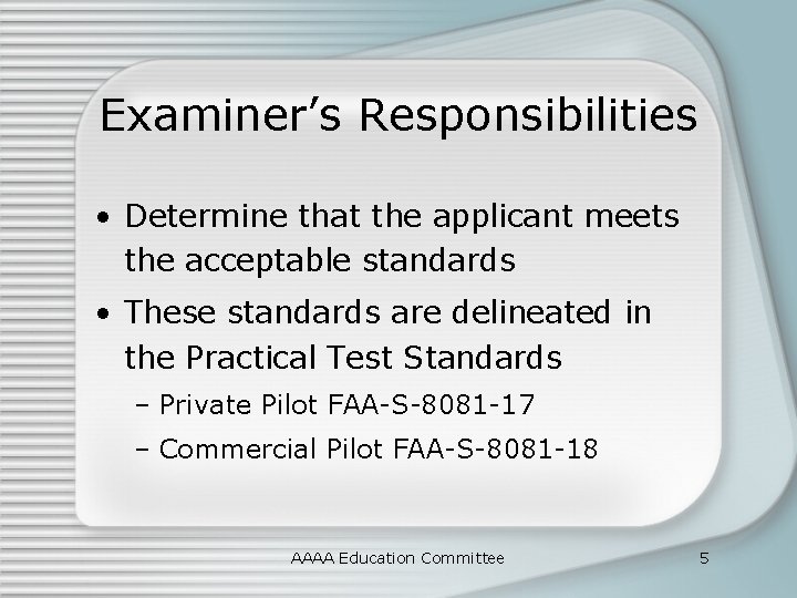 Examiner’s Responsibilities • Determine that the applicant meets the acceptable standards • These standards