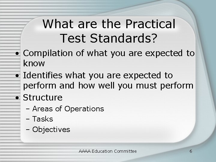 What are the Practical Test Standards? • Compilation of what you are expected to