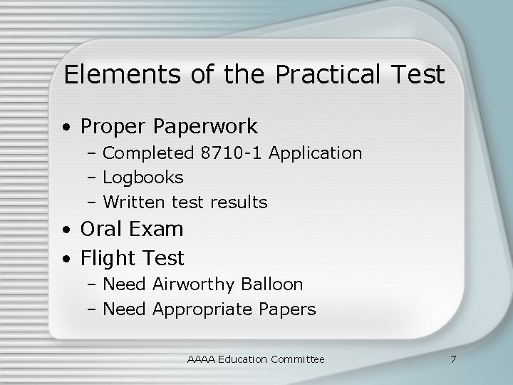 Elements of the Practical Test • Proper Paperwork – Completed 8710 -1 Application –
