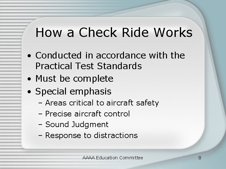 How a Check Ride Works • Conducted in accordance with the Practical Test Standards