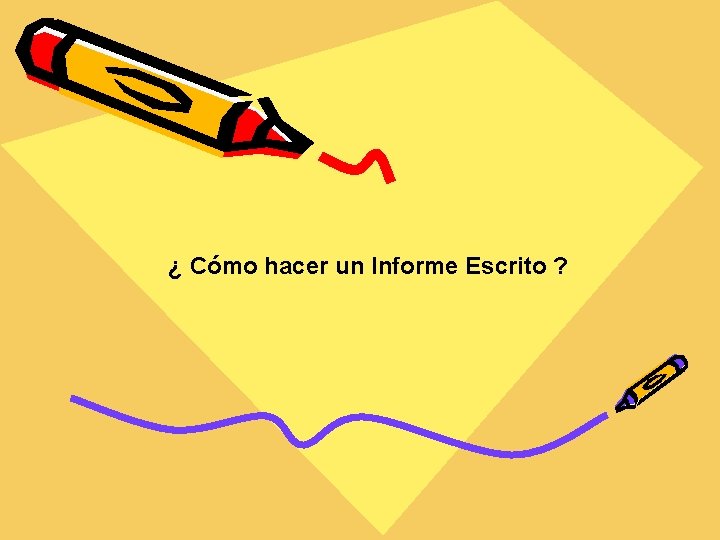 ¿ Cómo hacer un Informe Escrito ? 