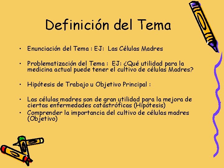 Definición del Tema • Enunciación del Tema : EJ: Las Células Madres • Problematización