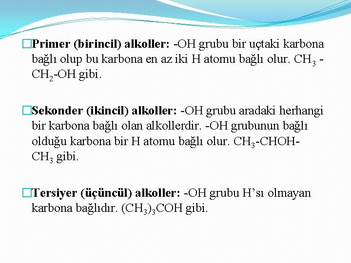 �Primer (birincil) alkoller: -OH grubu bir uçtaki karbona bağlı olup bu karbona en az