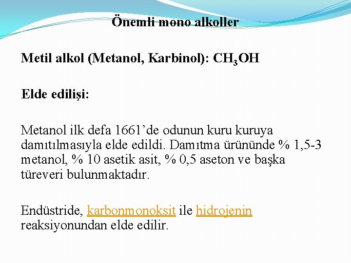 Önemli mono alkoller Metil alkol (Metanol, Karbinol): CH 3 OH Elde edilişi: Metanol ilk