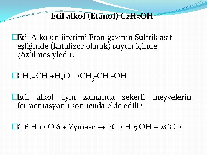 Etil alkol (Etanol) C 2 H 5 OH �Etil Alkolun üretimi Etan gazının Sulfrik