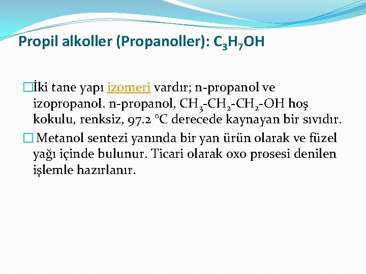 Propil alkoller (Propanoller): C 3 H 7 OH �İki tane yapı izomeri vardır; n-propanol