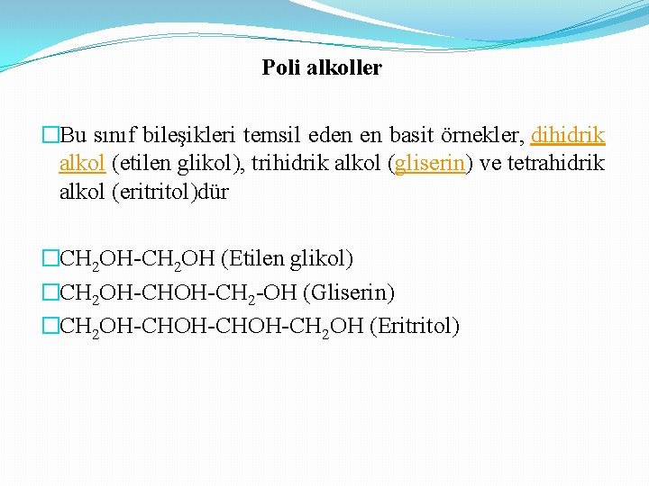 Poli alkoller �Bu sınıf bileşikleri temsil eden en basit örnekler, dihidrik alkol (etilen glikol),