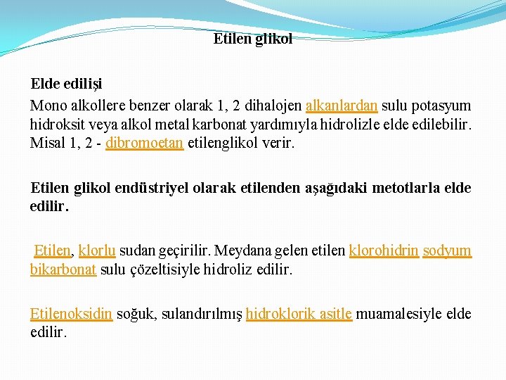 Etilen glikol Elde edilişi Mono alkollere benzer olarak 1, 2 dihalojen alkanlardan sulu potasyum