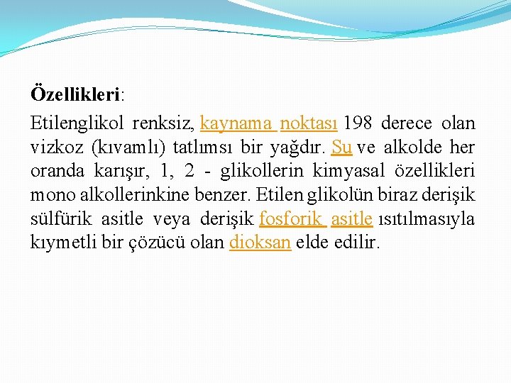 Özellikleri: Etilenglikol renksiz, kaynama noktası 198 derece olan vizkoz (kıvamlı) tatlımsı bir yağdır. Su