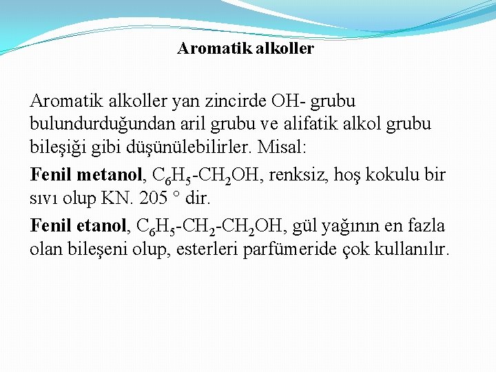 Aromatik alkoller yan zincirde OH- grubu bulundurduğundan aril grubu ve alifatik alkol grubu bileşiği