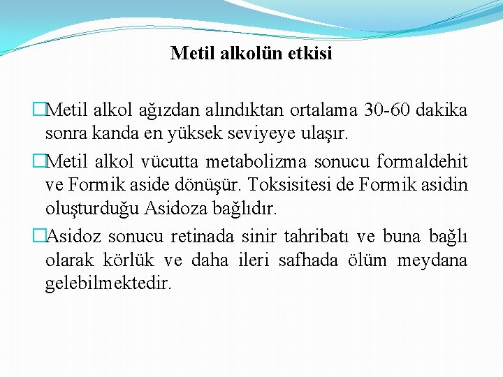 Metil alkolün etkisi �Metil alkol ağızdan alındıktan ortalama 30 -60 dakika sonra kanda en