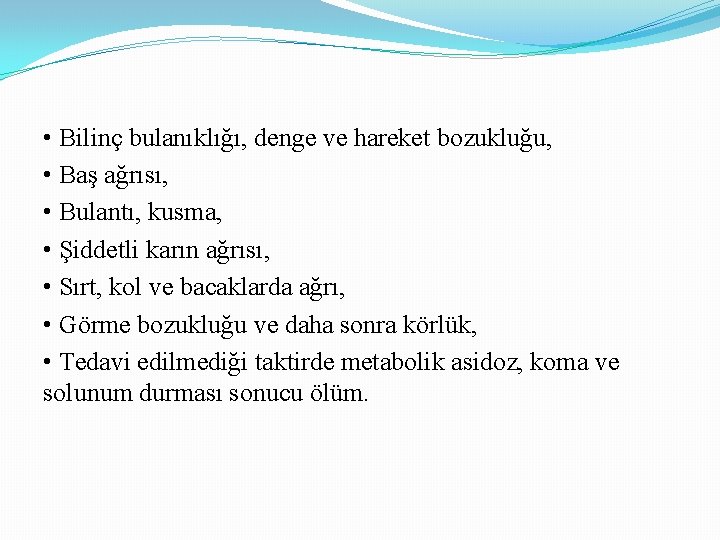  • Bilinç bulanıklığı, denge ve hareket bozukluğu, • Baş ağrısı, • Bulantı, kusma,