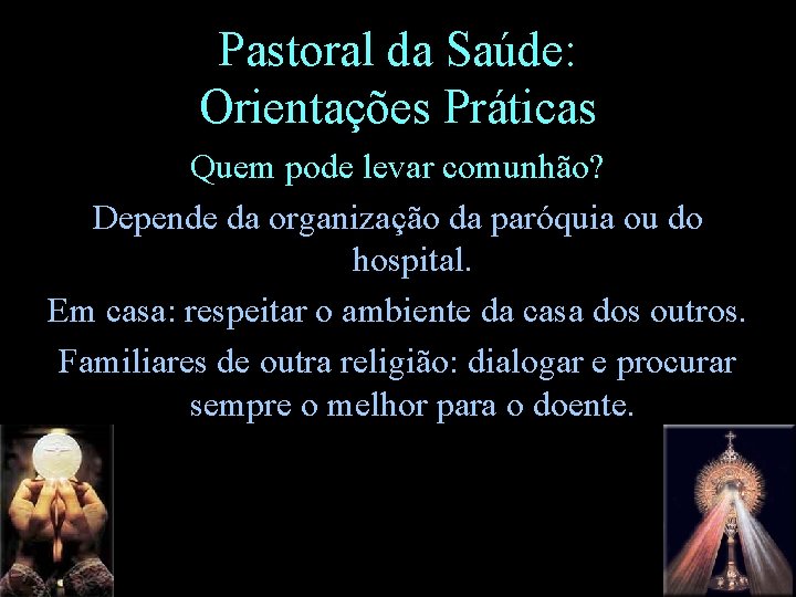 Pastoral da Saúde: Orientações Práticas Quem pode levar comunhão? Depende da organização da paróquia