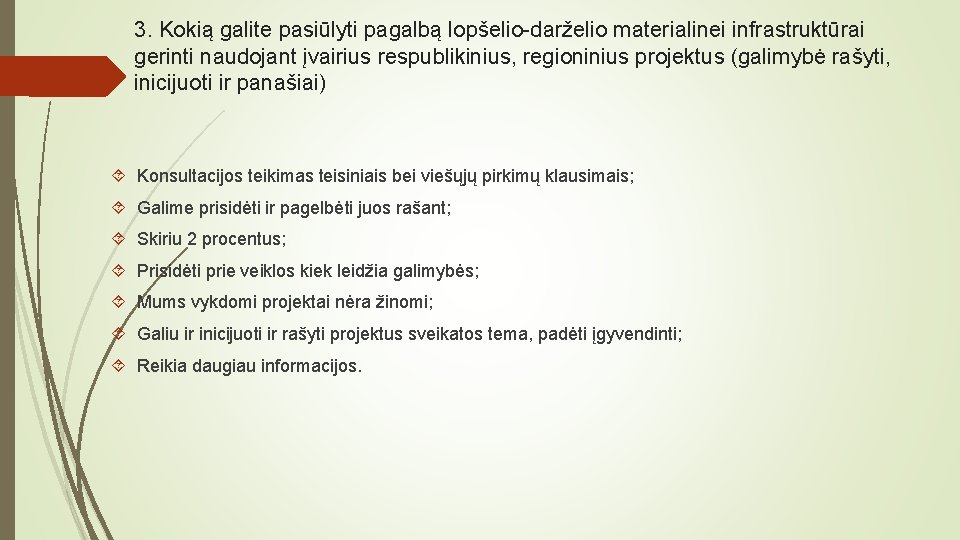 3. Kokią galite pasiūlyti pagalbą lopšelio-darželio materialinei infrastruktūrai gerinti naudojant įvairius respublikinius, regioninius projektus