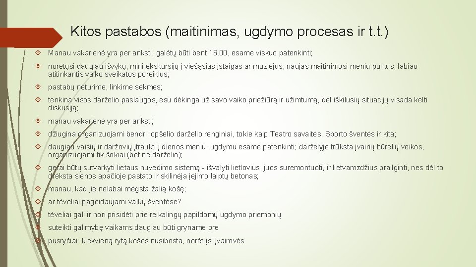 Kitos pastabos (maitinimas, ugdymo procesas ir t. t. ) Manau vakarienė yra per anksti,