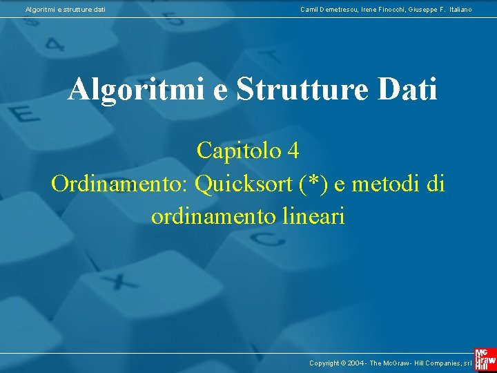 Algoritmi e strutture dati Camil Demetrescu, Irene Finocchi, Giuseppe F. Italiano Algoritmi e Strutture Algoritmi e strutture dati Camil Demetrescu, Irene Finocchi, Giuseppe F. Italiano Algoritmi e Strutture