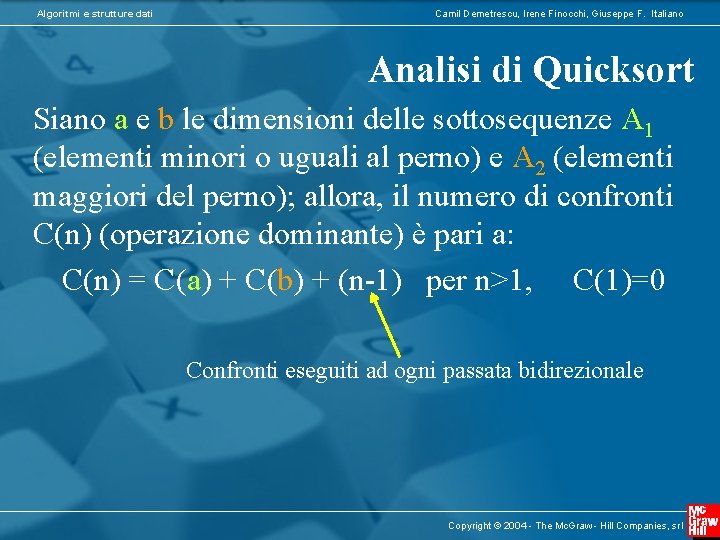 Algoritmi e strutture dati Camil Demetrescu, Irene Finocchi, Giuseppe F. Italiano Analisi di Quicksort Algoritmi e strutture dati Camil Demetrescu, Irene Finocchi, Giuseppe F. Italiano Analisi di Quicksort