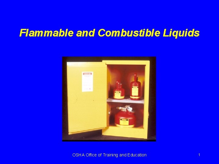 Flammable and Combustible Liquids OSHA Office of Training and Education 1 
