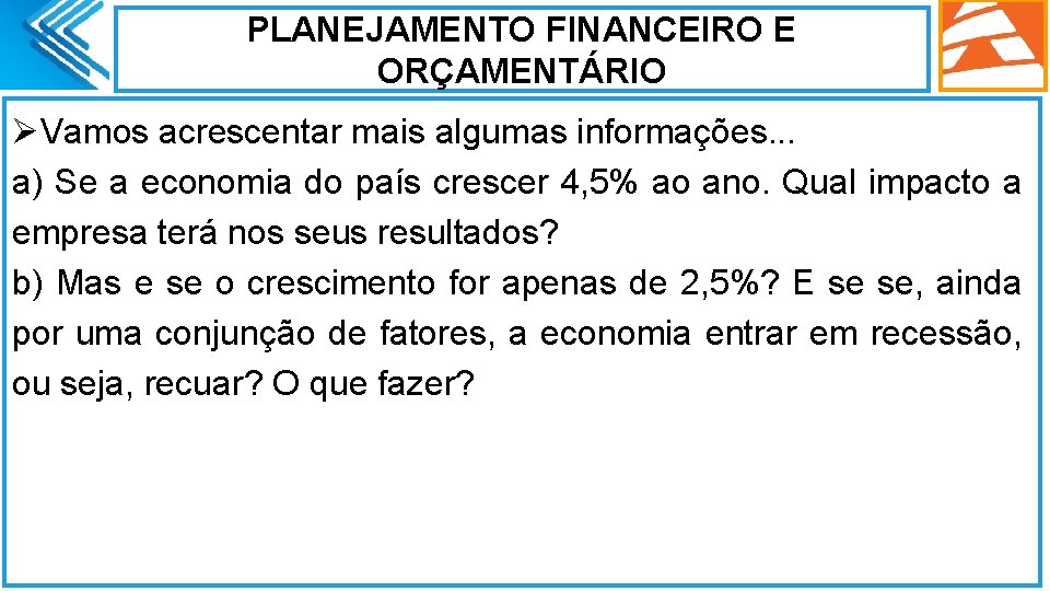 PLANEJAMENTO FINANCEIRO E ORÇAMENTÁRIO ØVamos acrescentar mais algumas informações. . . a) Se a