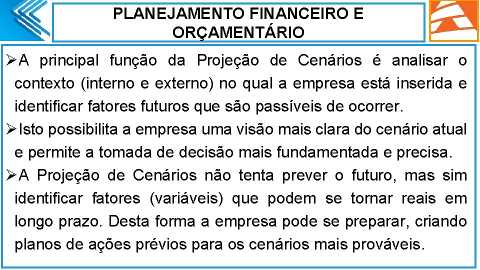 PLANEJAMENTO FINANCEIRO E ORÇAMENTÁRIO ØA principal função da Projeção de Cenários é analisar o