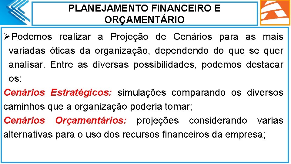 PLANEJAMENTO FINANCEIRO E ORÇAMENTÁRIO ØPodemos realizar a Projeção de Cenários para as mais variadas