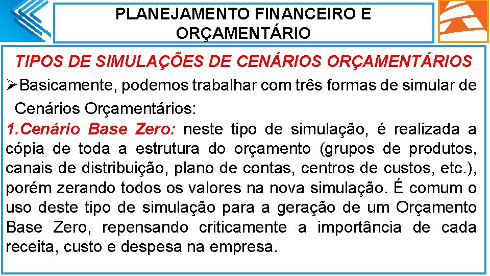 PLANEJAMENTO FINANCEIRO E ORÇAMENTÁRIO TIPOS DE SIMULAÇÕES DE CENÁRIOS ORÇAMENTÁRIOS ØBasicamente, podemos trabalhar com