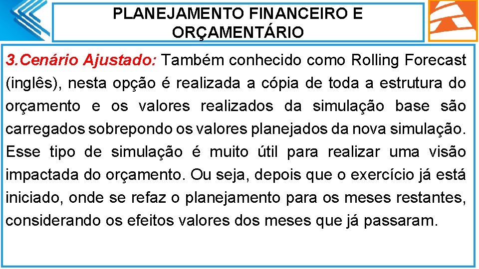 PLANEJAMENTO FINANCEIRO E ORÇAMENTÁRIO 3. Cenário Ajustado: Também conhecido como Rolling Forecast (inglês), nesta