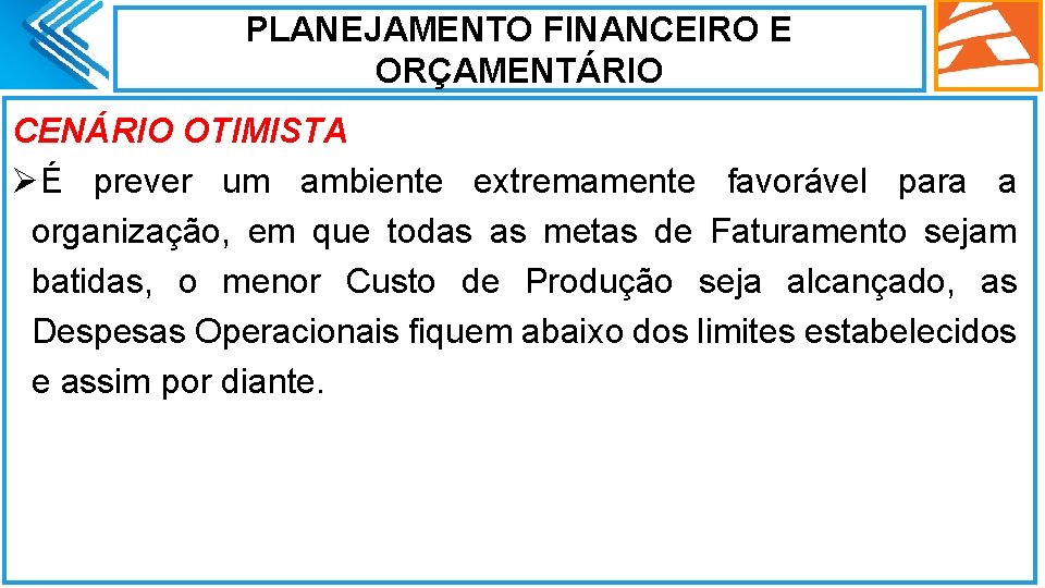 PLANEJAMENTO FINANCEIRO E ORÇAMENTÁRIO CENÁRIO OTIMISTA ØÉ prever um ambiente extremamente favorável para a