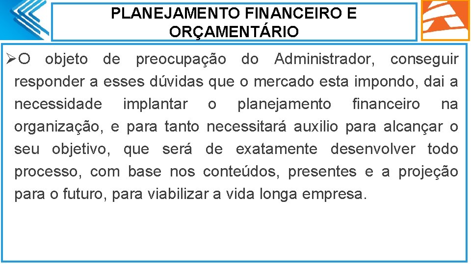 PLANEJAMENTO FINANCEIRO E ORÇAMENTÁRIO ØO objeto de preocupação do Administrador, conseguir responder a esses