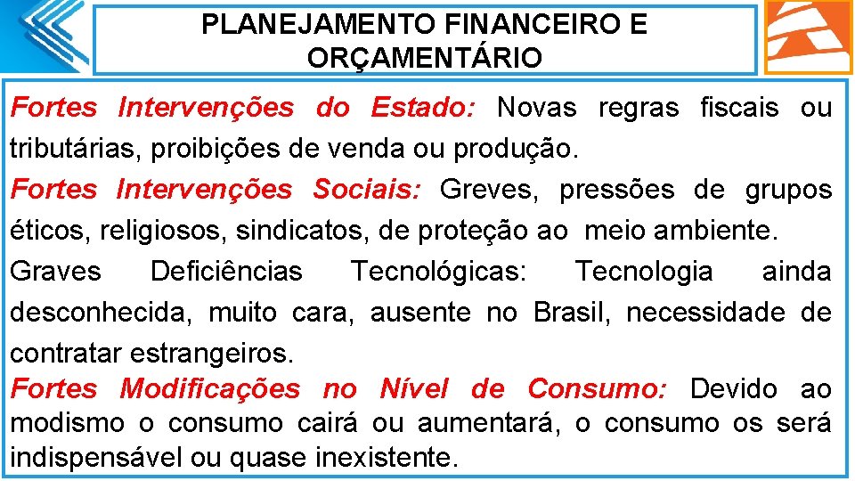 PLANEJAMENTO FINANCEIRO E ORÇAMENTÁRIO Fortes Intervenções do Estado: Novas regras fiscais ou tributárias, proibições