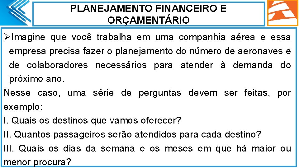 PLANEJAMENTO FINANCEIRO E ORÇAMENTÁRIO ØImagine que você trabalha em uma companhia aérea e essa