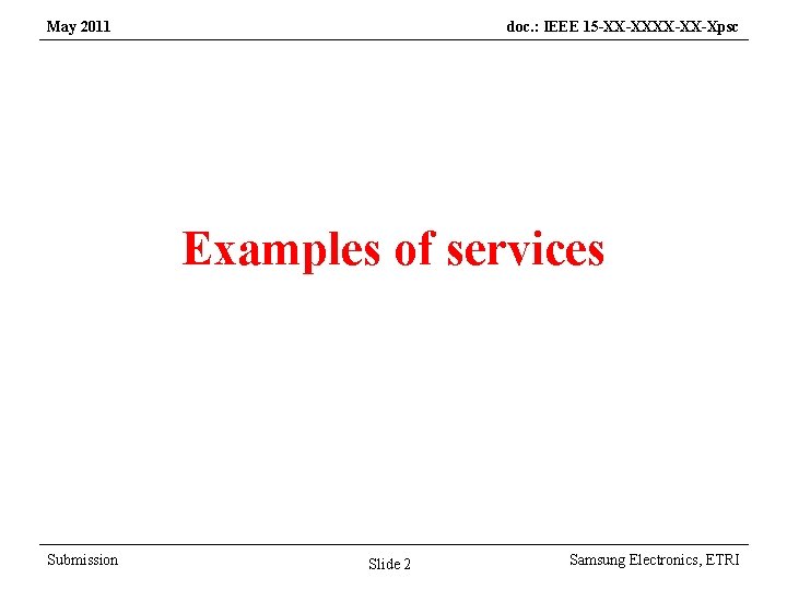 May 2011 doc. : IEEE 15 -XX-XX-Xpsc Examples of services Submission Slide 2 Samsung