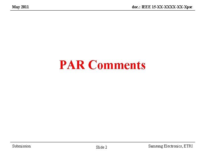 May 2011 doc. : IEEE 15 -XX-XX-Xpsc PAR Comments Submission Slide 2 Samsung Electronics,