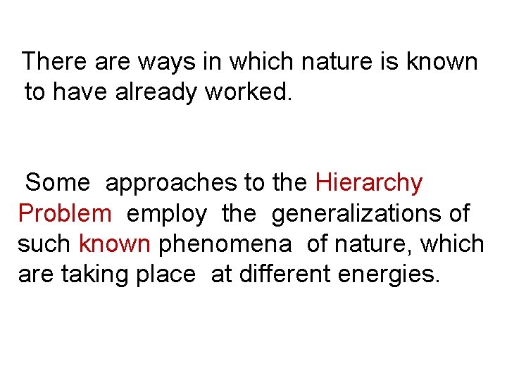 There are ways in which nature is known to have already worked. Some approaches There are ways in which nature is known to have already worked. Some approaches