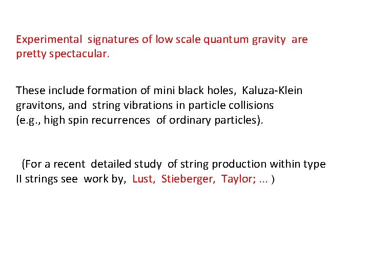 Experimental signatures of low scale quantum gravity are pretty spectacular. These include formation of Experimental signatures of low scale quantum gravity are pretty spectacular. These include formation of