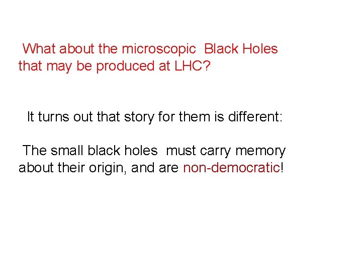 What about the microscopic Black Holes that may be produced at LHC? It turns What about the microscopic Black Holes that may be produced at LHC? It turns