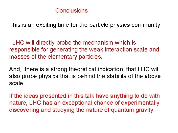Conclusions This is an exciting time for the particle physics community. LHC will directly Conclusions This is an exciting time for the particle physics community. LHC will directly