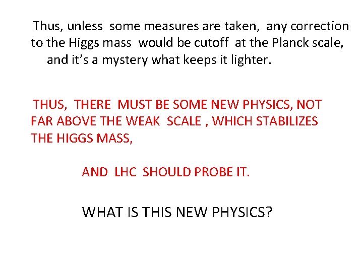 Thus, unless some measures are taken, any correction to the Higgs mass would be Thus, unless some measures are taken, any correction to the Higgs mass would be