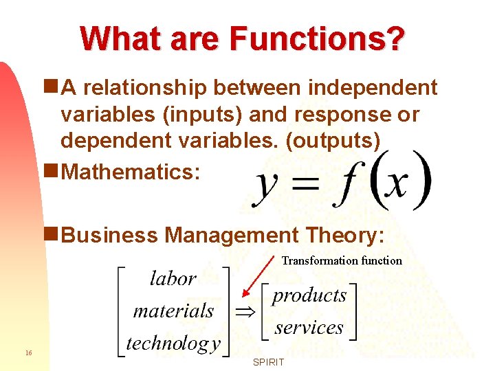 What are Functions? g. A relationship between independent variables (inputs) and response or dependent