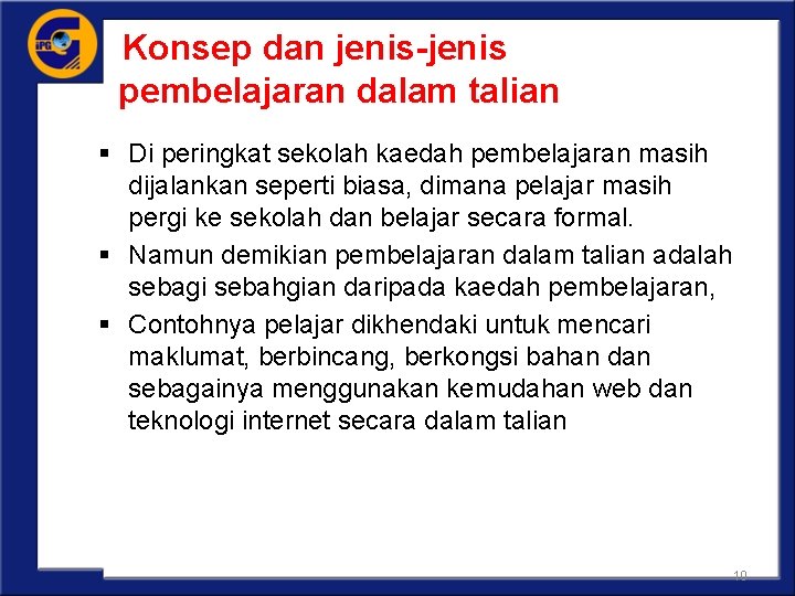 Konsep dan jenis-jenis pembelajaran dalam talian § Di peringkat sekolah kaedah pembelajaran masih dijalankan