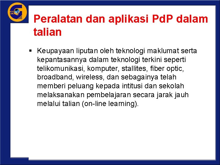 Peralatan dan aplikasi Pd. P dalam talian § Keupayaan liputan oleh teknologi maklumat serta