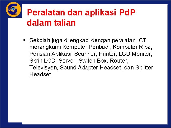 Peralatan dan aplikasi Pd. P dalam talian § Sekolah juga dilengkapi dengan peralatan ICT