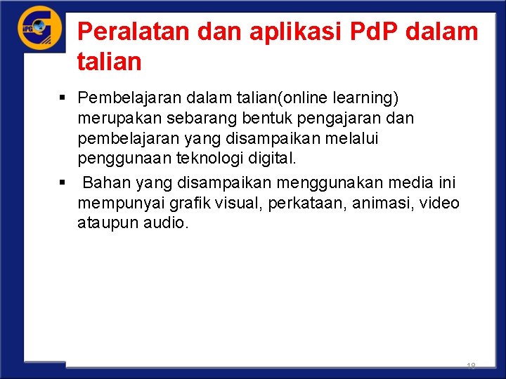 Peralatan dan aplikasi Pd. P dalam talian § Pembelajaran dalam talian(online learning) merupakan sebarang