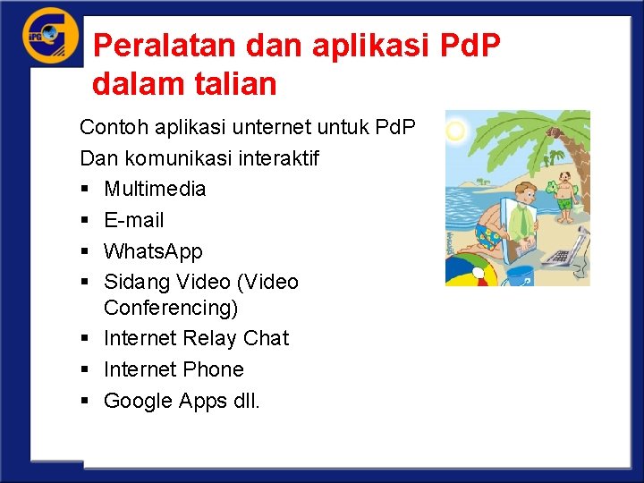 Peralatan dan aplikasi Pd. P dalam talian Contoh aplikasi unternet untuk Pd. P Dan